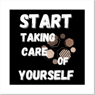 Start Taking Care of Yourself Posters and Art